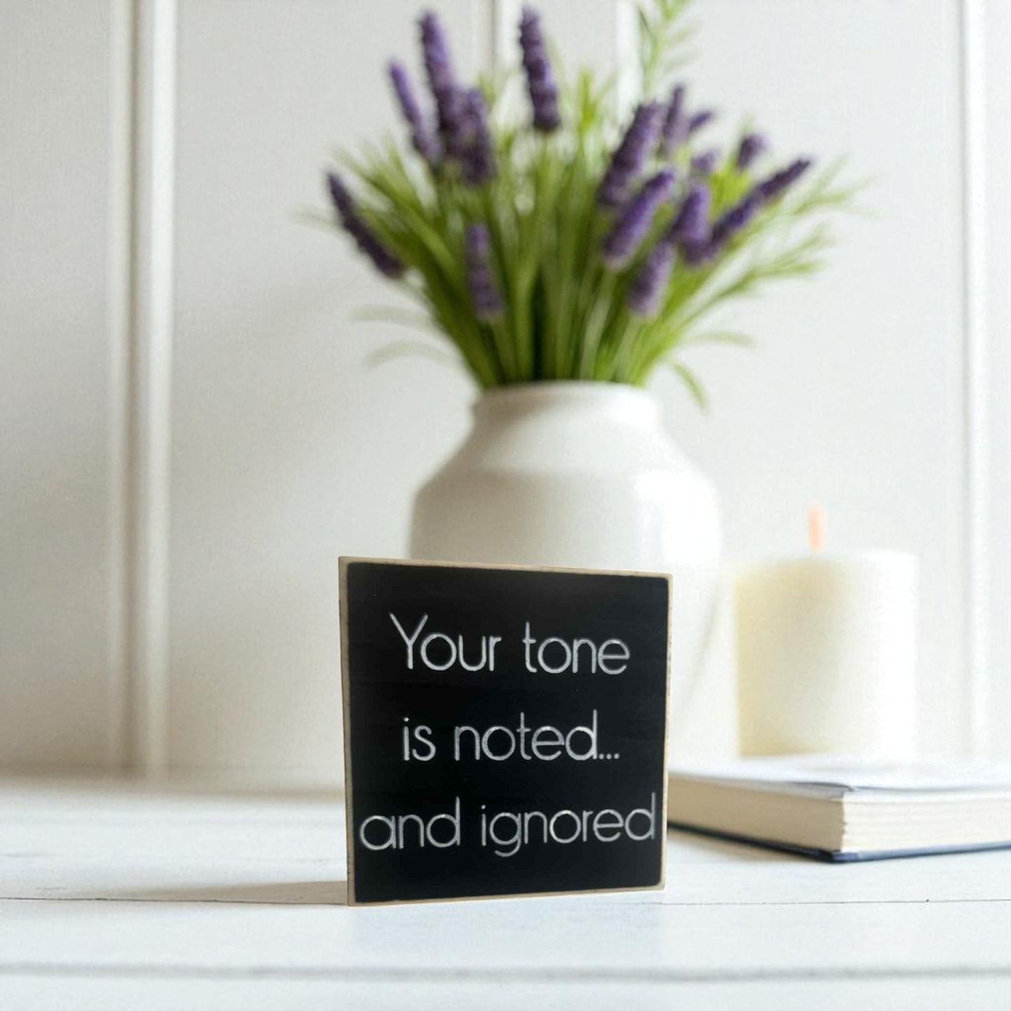 Handmade funny office desk sign reading “Your Tone Is Noted and Ignored” – sarcastic office decor, 4.5" x 4.5" wood block, witty workplace gift.